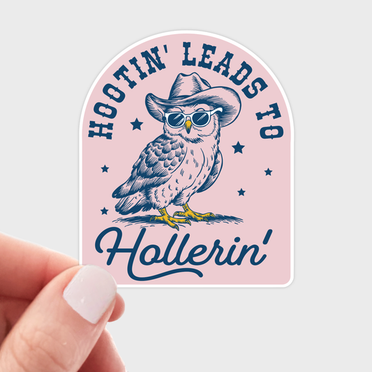 Hootin' Leads to Hollerin' Sticker