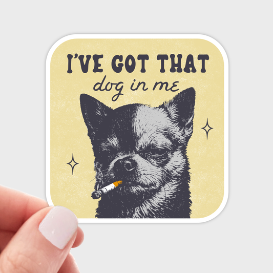 I've Got That Dog in Me Sticker - chihuahua, smoking, funny