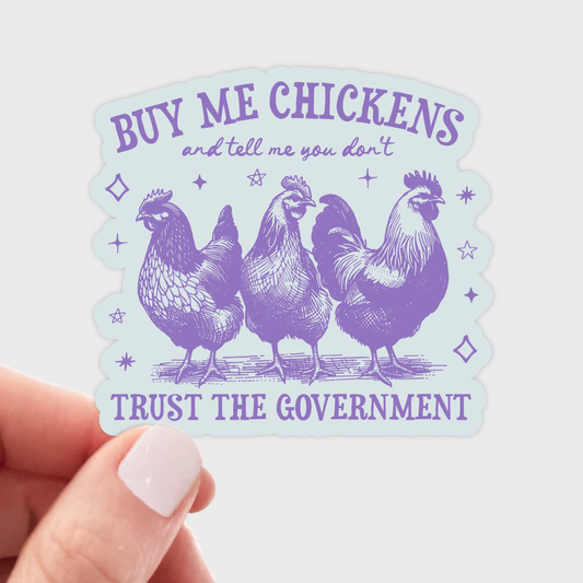 Buy Me Chickens Tell Me You Don't Trust Government Sticker